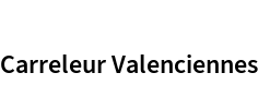 Carreleur Valenciennes